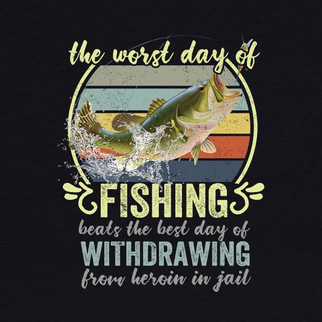 The Worst Day Of Fishing Beats The Best Day Of Withdrawing From Heroin In Jail by Rochelle Lee Elliott